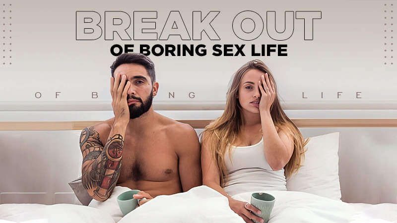 how to break out of boring sex life